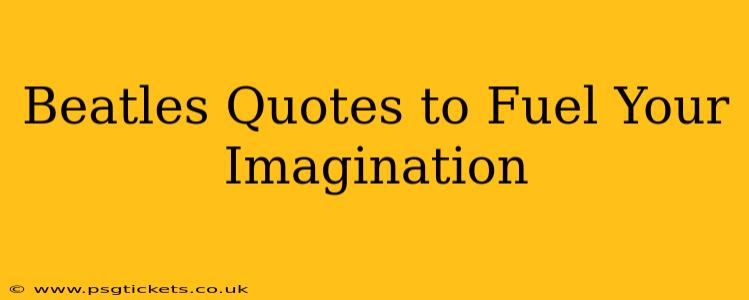 Beatles Quotes to Fuel Your Imagination