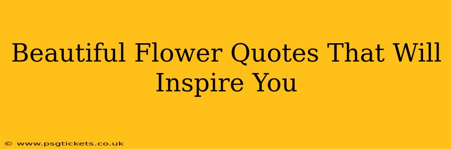 Beautiful Flower Quotes That Will Inspire You