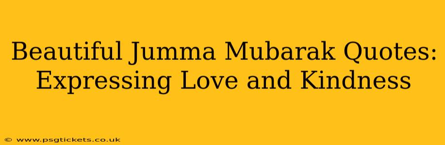 Beautiful Jumma Mubarak Quotes: Expressing Love and Kindness