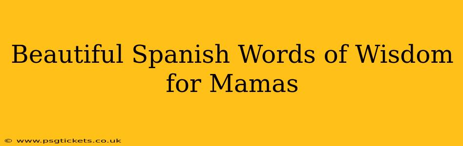 Beautiful Spanish Words of Wisdom for Mamas