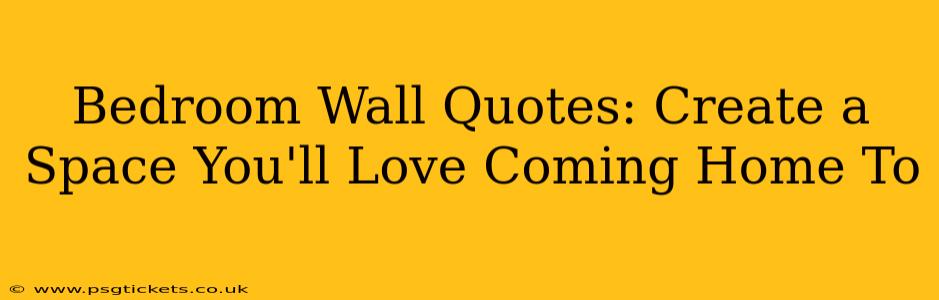 Bedroom Wall Quotes: Create a Space You'll Love Coming Home To