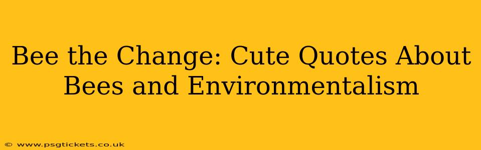 Bee the Change: Cute Quotes About Bees and Environmentalism