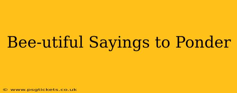 Bee-utiful Sayings to Ponder