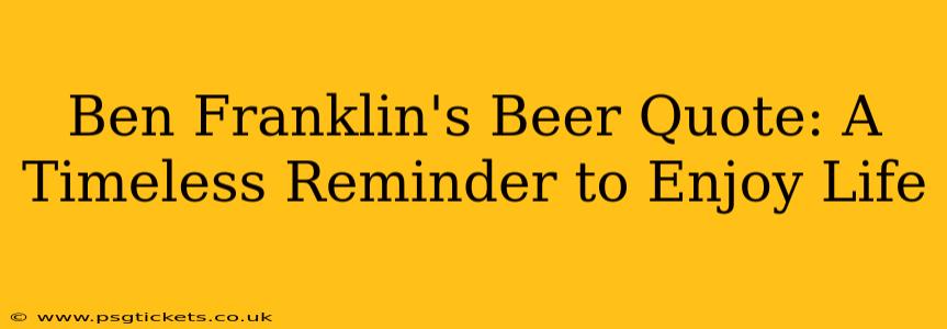 Ben Franklin's Beer Quote: A Timeless Reminder to Enjoy Life
