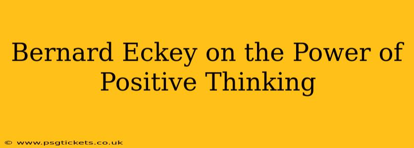 Bernard Eckey on the Power of Positive Thinking