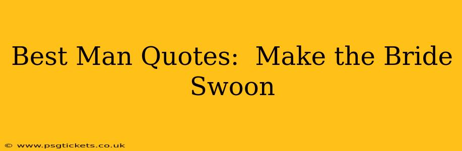 Best Man Quotes:  Make the Bride Swoon