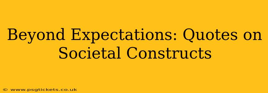 Beyond Expectations: Quotes on Societal Constructs