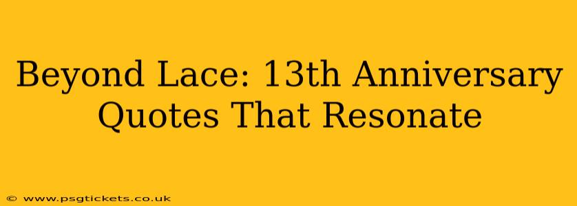 Beyond Lace: 13th Anniversary Quotes That Resonate