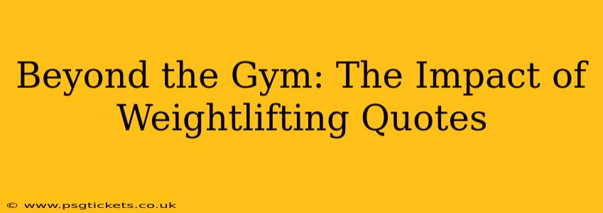 Beyond the Gym: The Impact of Weightlifting Quotes