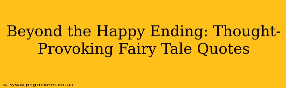 Beyond the Happy Ending: Thought-Provoking Fairy Tale Quotes