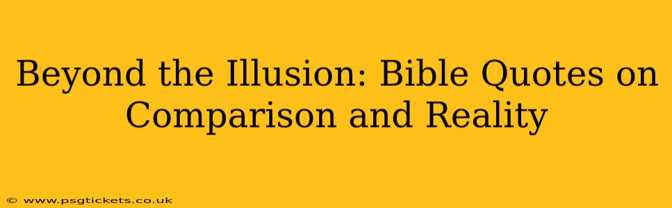 Beyond the Illusion: Bible Quotes on Comparison and Reality