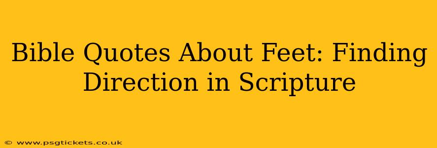 Bible Quotes About Feet: Finding Direction in Scripture