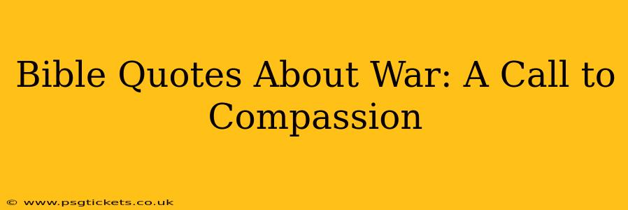 Bible Quotes About War: A Call to Compassion