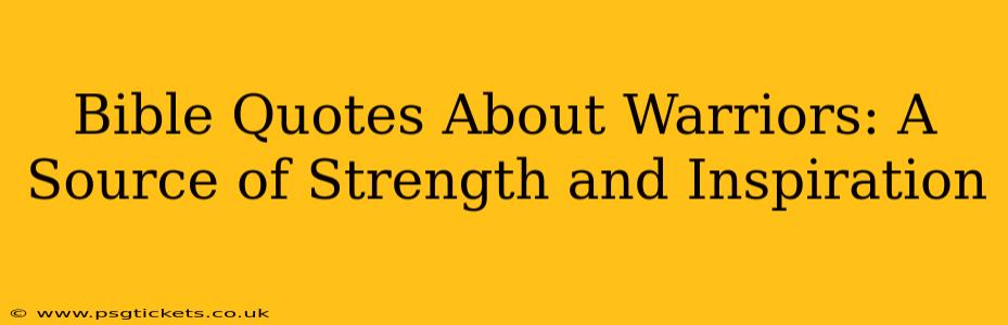 Bible Quotes About Warriors: A Source of Strength and Inspiration