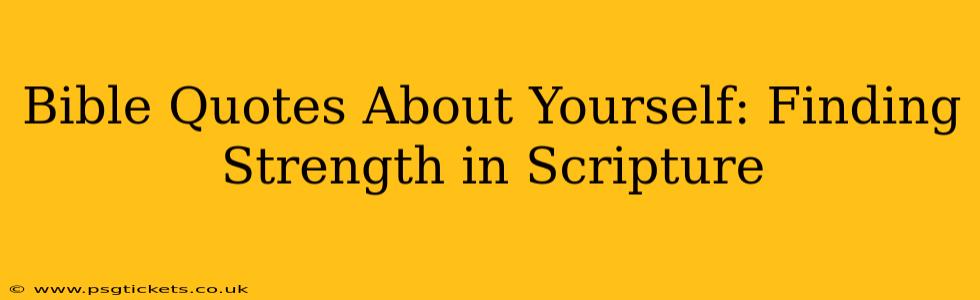 Bible Quotes About Yourself: Finding Strength in Scripture