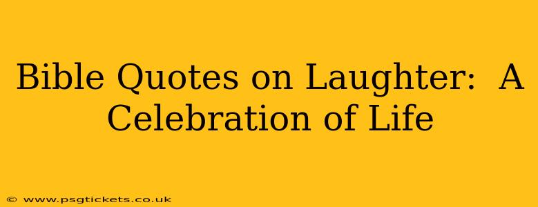 Bible Quotes on Laughter:  A Celebration of Life
