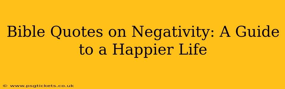 Bible Quotes on Negativity: A Guide to a Happier Life
