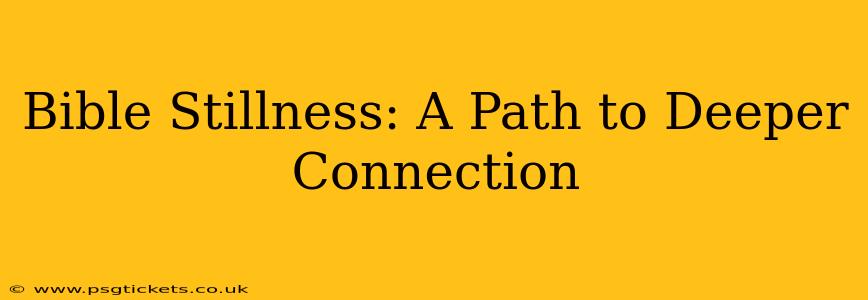 Bible Stillness: A Path to Deeper Connection