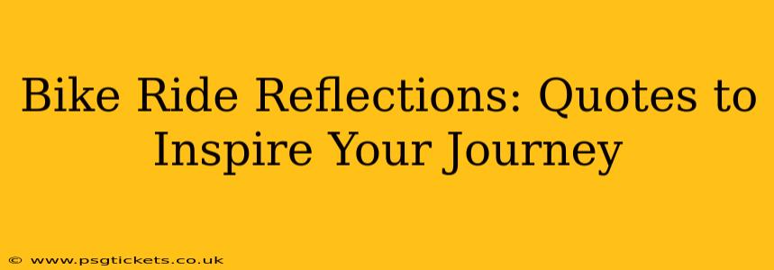 Bike Ride Reflections: Quotes to Inspire Your Journey