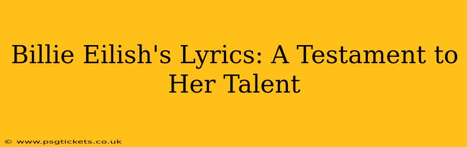 Billie Eilish's Lyrics: A Testament to Her Talent