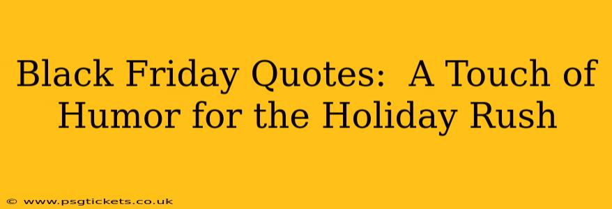 Black Friday Quotes:  A Touch of Humor for the Holiday Rush
