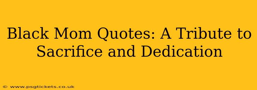 Black Mom Quotes: A Tribute to Sacrifice and Dedication