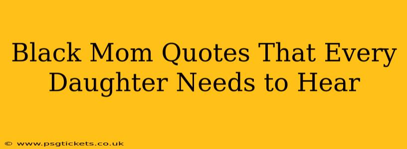 Black Mom Quotes That Every Daughter Needs to Hear