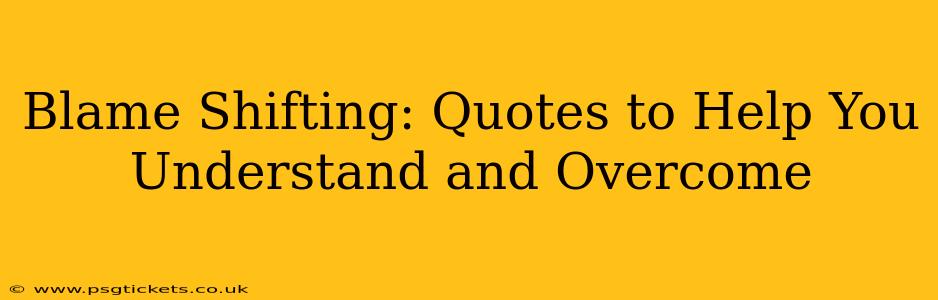 Blame Shifting: Quotes to Help You Understand and Overcome