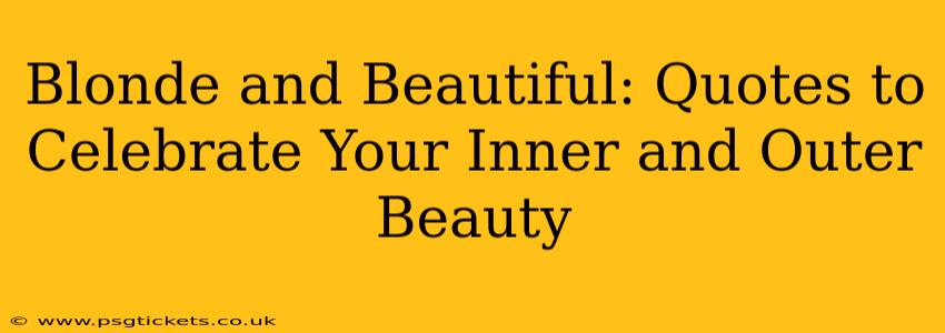 Blonde and Beautiful: Quotes to Celebrate Your Inner and Outer Beauty