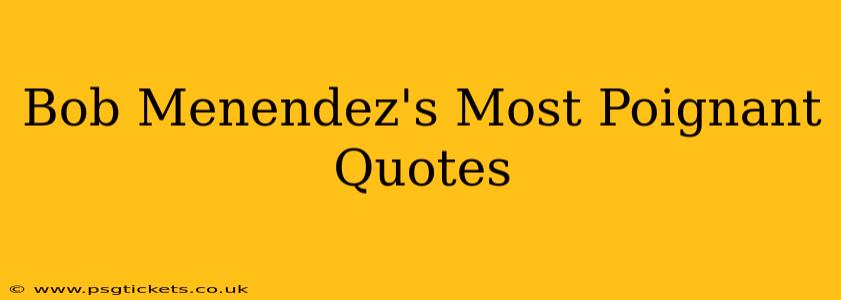 Bob Menendez's Most Poignant Quotes