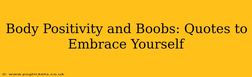Body Positivity and Boobs: Quotes to Embrace Yourself