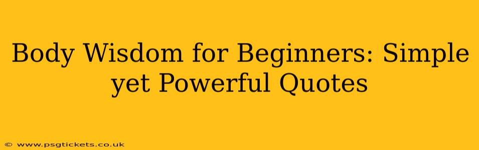 Body Wisdom for Beginners: Simple yet Powerful Quotes