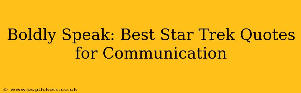 Boldly Speak: Best Star Trek Quotes for Communication