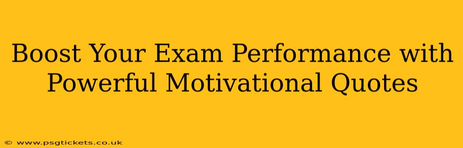 Boost Your Exam Performance with Powerful Motivational Quotes