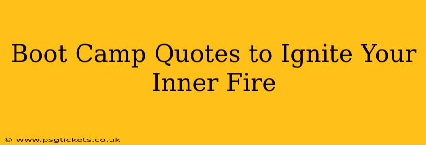 Boot Camp Quotes to Ignite Your Inner Fire