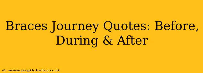 Braces Journey Quotes: Before, During & After