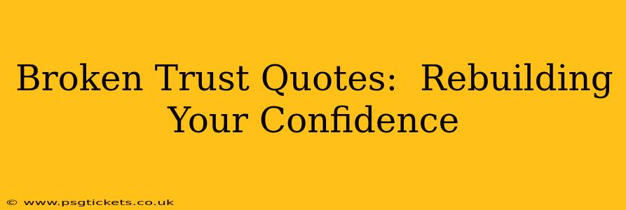 Broken Trust Quotes:  Rebuilding Your Confidence