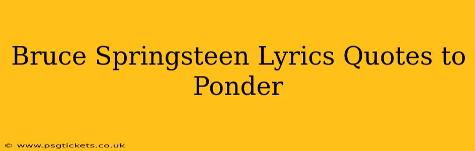 Bruce Springsteen Lyrics Quotes to Ponder