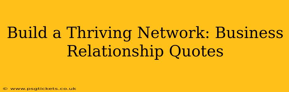 Build a Thriving Network: Business Relationship Quotes