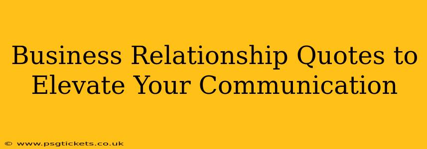 Business Relationship Quotes to Elevate Your Communication