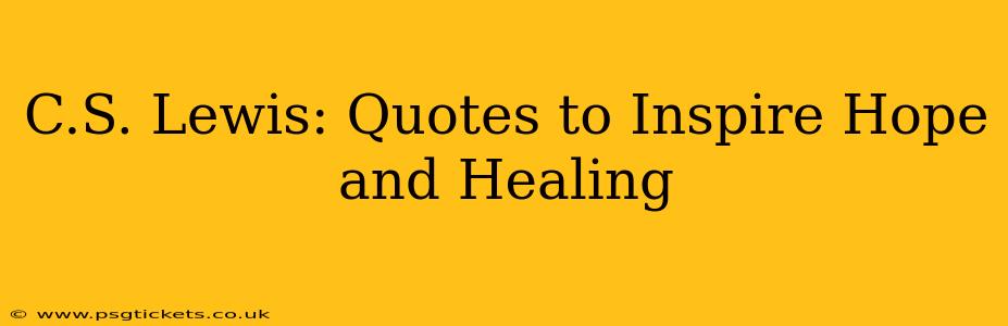 C.S. Lewis: Quotes to Inspire Hope and Healing