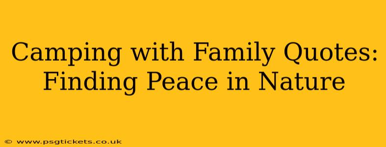 Camping with Family Quotes: Finding Peace in Nature