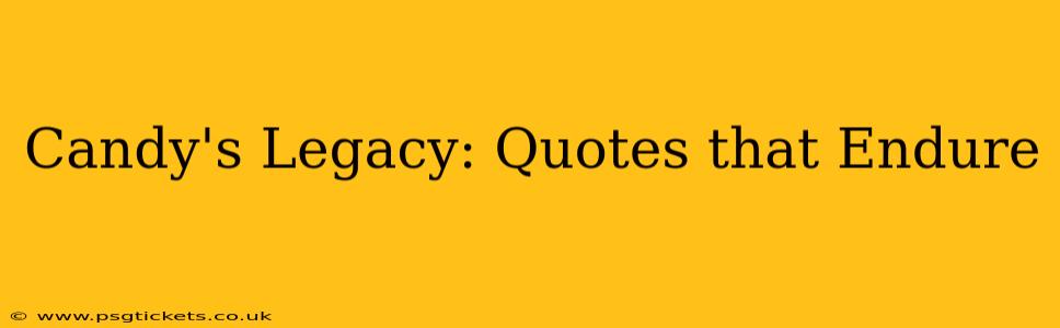 Candy's Legacy: Quotes that Endure
