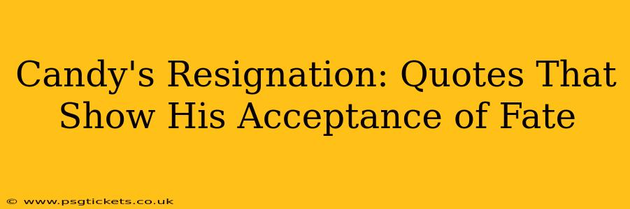 Candy's Resignation: Quotes That Show His Acceptance of Fate
