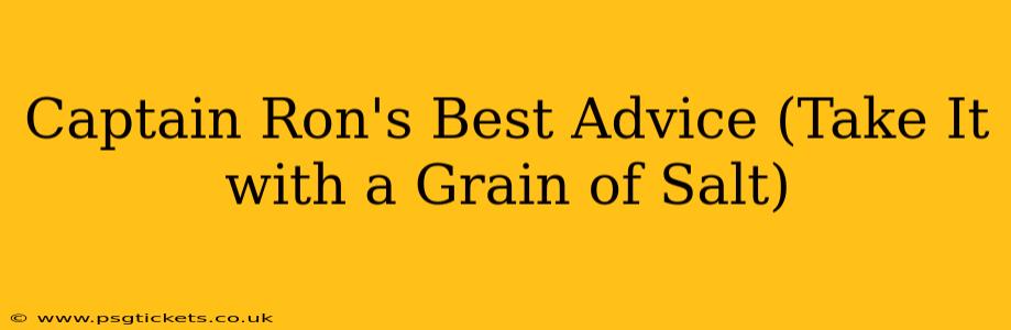 Captain Ron's Best Advice (Take It with a Grain of Salt)