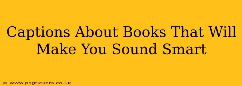 Captions About Books That Will Make You Sound Smart