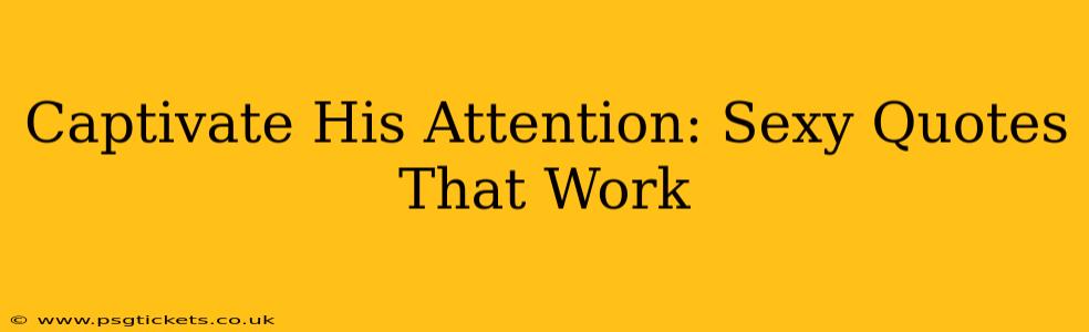 Captivate His Attention: Sexy Quotes That Work