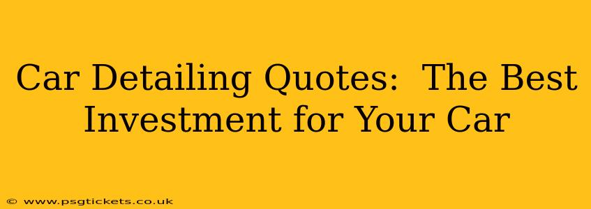 Car Detailing Quotes:  The Best Investment for Your Car