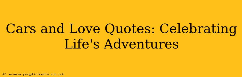 Cars and Love Quotes: Celebrating Life's Adventures