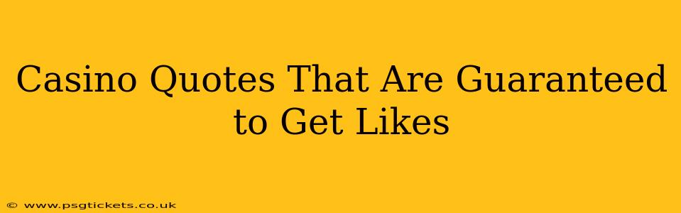 Casino Quotes That Are Guaranteed to Get Likes